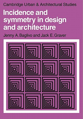 Incidence and Symmetry in Design and Architecture - Baglivo, Jenny A., and Graver, Jack E.
