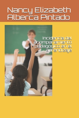 Incidencia del acompaamiento pedag?gico en el aprendizaje - Novoa Castillo, Pedro F?lix (Editor), and Alberca Pintado, Nancy Elizabeth