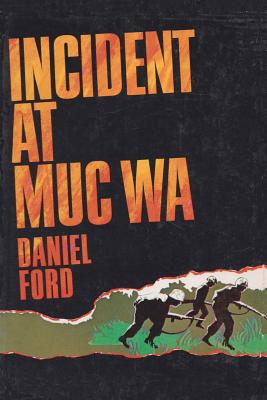 Incident at Muc Wa: A Story of the Vietnam War - Ford, Daniel