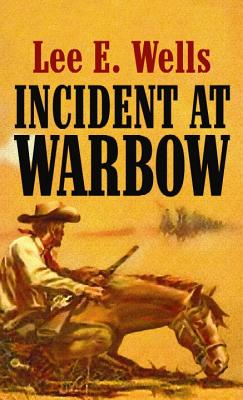 Incident at Warbow - Wells, Lee E