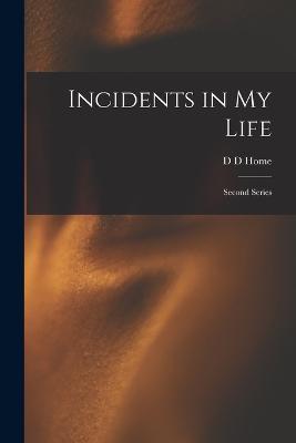 Incidents in My Life: Second Series - Home, D D