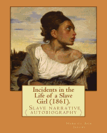 Incidents in the Life of a Slave Girl (1861). by: Harriet Ann Jacobs: Jacobs Wrote an Autobiographical Novel, Incidents in the Life of a Slave Girl, First Serialized in a Newspaper and Published as a Book in 1861 Under the Pseudonym Linda Brent.