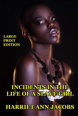 Incidents in the Life of a Slave Girl - Large Print Edition - Jacobs, Harriet Ann