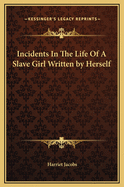 Incidents In The Life Of A Slave Girl Written by Herself