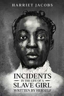 Incidents in the Life of a Slave Girl, Written By Herself - Jacobs, Harriet a