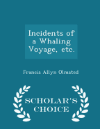 Incidents of a Whaling Voyage, Etc. - Scholar's Choice Edition