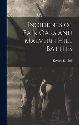 Incidents of Fair Oaks and Malvern Hill Battles - Neill, Edward D 1823-1893