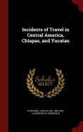 Incidents of Travel in Central America, Chiapas, and Yucatan