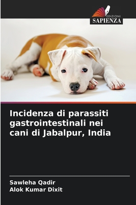 Incidenza di parassiti gastrointestinali nei cani di Jabalpur, India - Qadir, Sawleha, and Dixit, Alok Kumar