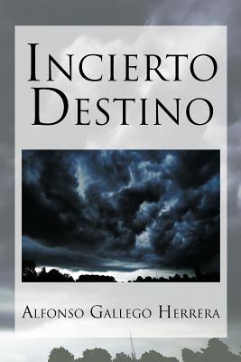 Incierto Destino - Gallego Herrera, Alfonso