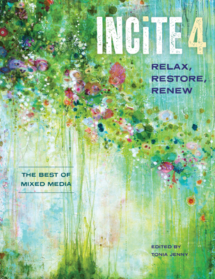 Incite 4, Relax Restore Renew: The Best of Mixed Media - Jenny, Tonia (Editor)