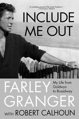Include Me Out: My Life from Goldwyn to Broadway - Granger, Farley, and Calhoun, Robert
