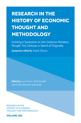 Including a Symposium on Latin American Monetary Thought: Two Centuries in Search of Originality - Fiorito, Luca (Editor), and Scheall, Scott (Editor), and Suprinyak, Carlos Eduardo (Editor)