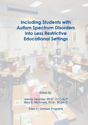 Including Students with Autism Spectrum Disorders into Less Restrictive Educational Settings - Gerenser, Joanne (Editor), and McDonald, Mary E (Editor), and Editors