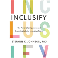 Inclusify Lib/E: The Power of Uniqueness and Belonging to Build Innovative Teams