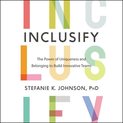 Inclusify: The Power of Uniqueness and Belonging to Build Innovative Teams - Johnson, Stefanie K, and Dolan, Amanda (Read by)