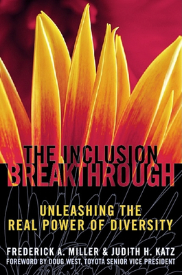 Inclusion Breakthrough: Unleashing the Real Power of Diversity - Miller, Frederick A, and Katz, Judith H
