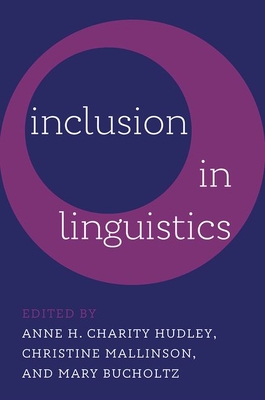 Inclusion in Linguistics - Charity Hudley, Anne H, and Mallinson, Christine, Professor, and Bucholtz, Mary, Professor