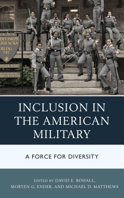 Inclusion in the American Military: A Force for Diversity - Rohall, David E. (Contributions by), and Ender, Morten G. (Contributions by), and Matthews, Michael D. (Contributions by)