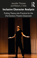 Inclusive Character Analysis: Putting Theory Into Practice for the 21st Century Theatre Classroom