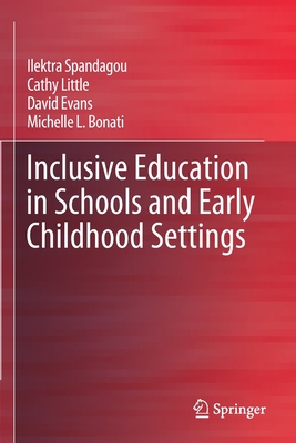 Inclusive Education in Schools and Early Childhood Settings - Spandagou, Ilektra, and Little, Cathy, and Evans, David