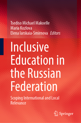 Inclusive Education in the Russian Federation: Scoping International and Local  Relevance - Makoelle, Tsediso Michael (Editor), and Kozlova, Maria (Editor), and Iarskaia-Smirnova, Elena (Editor)