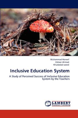 Inclusive Education System - Haneef, Muhammad, and Ahmad, Zaheer, and Saeed, Khudadad