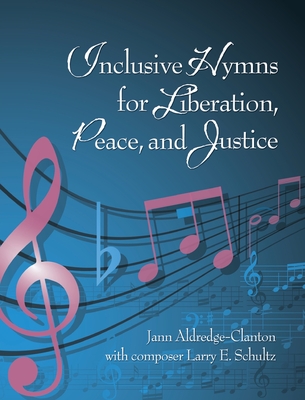Inclusive Hymns For Liberation, Peace and Justice - Aldredge-Clanton, Jann, and Schultz, Larry E (Composer)