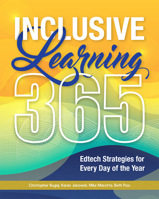Inclusive Learning 365: Edtech Strategies for Every Day of the Year - Bugaj, Christopher, and Janowski, Karen, and Marotta, Mike