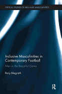 Inclusive Masculinities in Contemporary Football: Men in the Beautiful Game