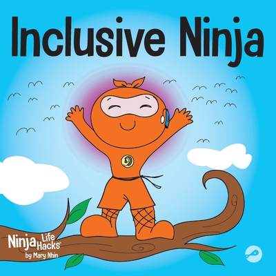 Inclusive Ninja: An Anti-bullying Children's Book About Inclusion, Compassion, and Diversity - Nhin, Mary