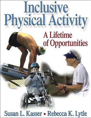 Inclusive Physical Activity: A Lifetime of Opportunities - Kasser, Susan, and Lytle, Rebecca