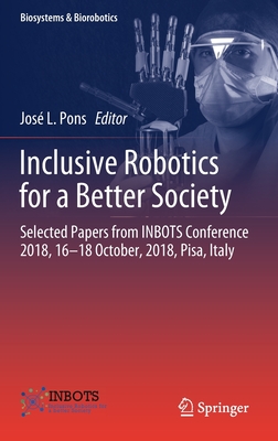 Inclusive Robotics for a Better Society: Selected Papers from Inbots Conference 2018, 16-18 October, 2018, Pisa, Italy - Pons, Jos L (Editor)