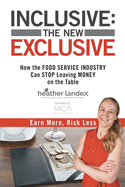 Inclusive: THE NEW EXCLUSIVE: How The FOOD SERVICE INDUSTRY Can STOP Leaving MONEY On The Table. Earn More, Risk Less!