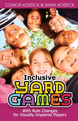 Inclusive Yard Games: With Rule Changes for Visually Impaired Players - Kostick, Conor, and Kostick, Maya