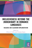 Inclusiveness Beyond the (Non)Binary in Romance Languages: Research and Classroom Implementation