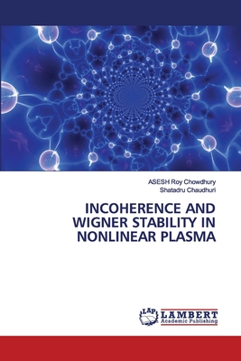 Incoherence and Wigner Stability in Nonlinear Plasma - Roy Chowdhury, Asesh, and Chaudhuri, Shatadru