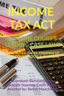 Income Tax Act- Supreme Court's Leading Case Laws: Case Notes- Facts- Findings of Apex Court Judges & Citations