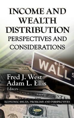 Income & Wealth Distribution: Perspectives & Considerations - West, Fred J (Editor), and Ellis, Adam L (Editor)