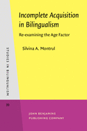 Incomplete Acquisition in Bilingualism: Re-Examining the Age Factor