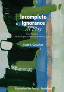 Incomplete Ignorance at Play: Poetic Musings on the Origin and Destiny of Human Life