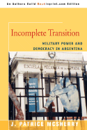Incomplete Transition: Military Power and Democracy in Argentina - McSherry, J Patrice