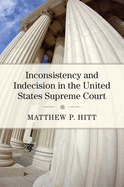 Inconsistency and Indecision in the United States Supreme Court