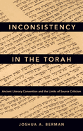 Inconsistency in the Torah: Ancient Literary Convention and the Limits of Source Criticism
