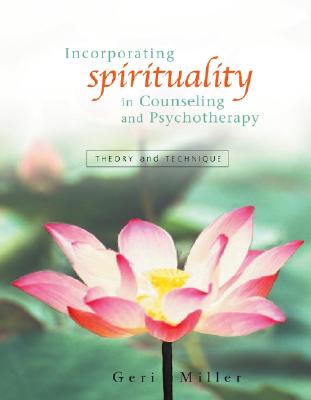 Incorporating Spirituality in Counseling and Psychotherapy: Theory and Technique - Miller, Geri