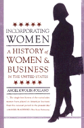 Incorporating Women: A History of Women and Business in the United States