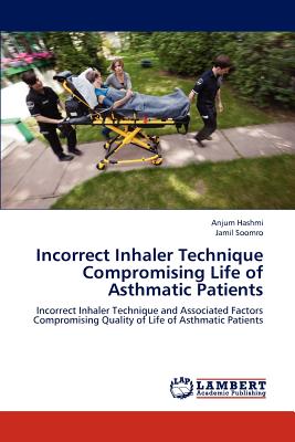 Incorrect Inhaler Technique Compromising Life of Asthmatic Patients - Hashmi, Anjum, and Soomro, Jamil