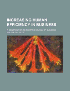 Increasing Human Efficiency in Business: A Contribution to the Psychology of Business