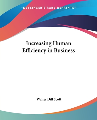 Increasing Human Efficiency in Business - Scott, Walter Dill