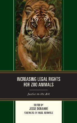 Increasing Legal Rights for Zoo Animals: Justice on the Ark - Donahue, Jesse (Contributions by), and Moore, Donald E., III (Contributions by), and Margulis, Susan (Contributions by)